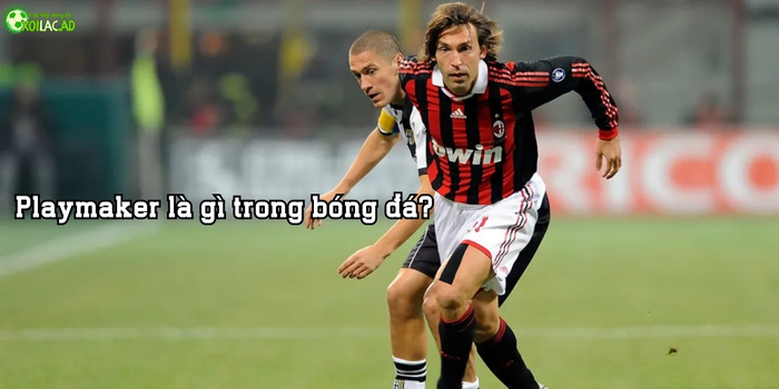 Playmaker là gì? Trong bóng đá